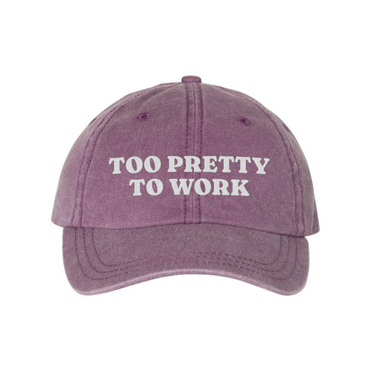 Too Pretty To Work Embroidered Pigment-Dyed Cap