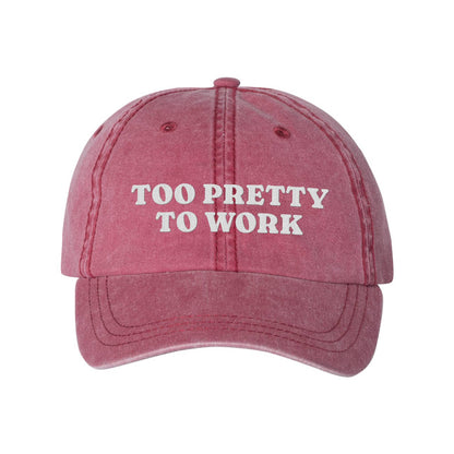 Too Pretty To Work Embroidered Pigment-Dyed Cap