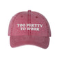 Too Pretty To Work Embroidered Pigment-Dyed Cap